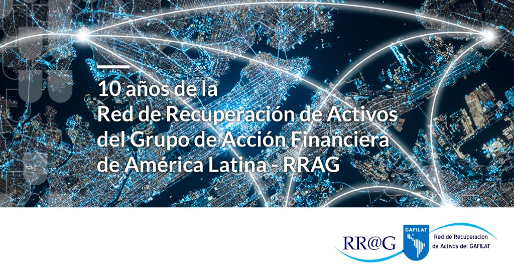 10 años de la Red de Recuperación de Activos del Grupo de Acción Financiera de Latinoamérica - RRAG