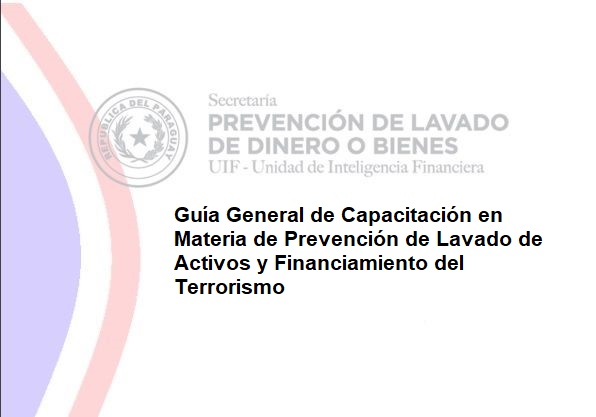 SEPRELAD EMITE GUÍA GENERAL DE CAPACITACIÓN EN MATERIA DE PREVENCIÓN DE LAVADO DE ACTIVOS Y FINANCIAMIENTO DEL TERRORISMO